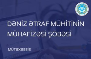 Dövlət Dəniz və Liman Agentliyinin Dəniz ətraf mühitinin mühafizəsi şöbəsi mütəxəssis vakansiyası elan edir.