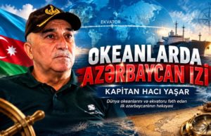 OKEANDA AZƏRBAYCAN İZİ – KAPİTAN HACI YAŞAR – VİDEO